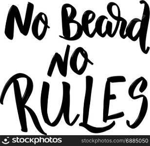 No beard no rules. Hand drawn lettering isolated on white background. Design element for poster, greeting card, banner. Vector illustration