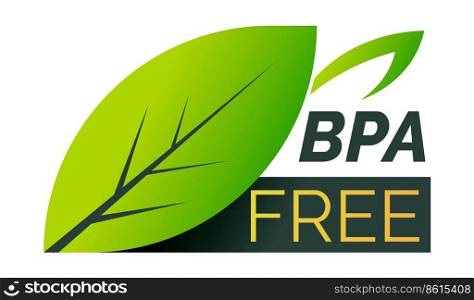 No bisphenol A, BPA free products and materials, safe for health. Isolated label or badge, emblem with leaf and foliage. Advertisement and marketing, ecologically friendly. Vector in flat style. BPA free, label with foliage, no bisphenol A 