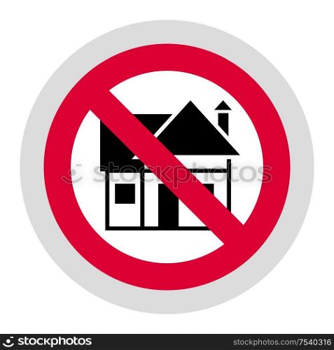 No housing forbidden sign, modern round sticker, vector illustration for your design. Forbidden sign, modern round sticker