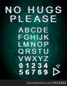 No hugs please glitch font template. Retro futuristic style vector alphabet set on green background. Capital letters, numbers and symbols. Social distancing typeface design with distortion effect