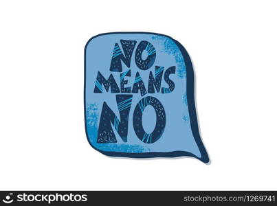 No means no quote. Handwritten phrase with speech bubble decoration. Template for poster, card, banner. Vector illustration.