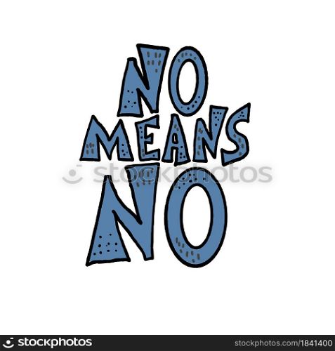 No means no text. Handwritten phrase no means no with decoration isolated on white background. Vector illustration.