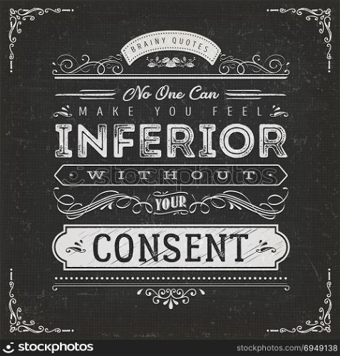 No One Can Make You Feel Inferior Quote. Illustration of a vintage chalkboard textured background with inspiring and motivating philosophy quote, floral patterns and hand-drawned corners