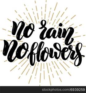 No rain no flowers. Hand drawn motivation lettering quote. Design element for poster, banner, greeting card. Vector illustration