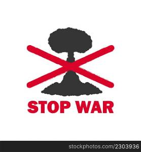 No to War. A call to stop war. A crossed out image of a nuclear explosion. Vector illustration
