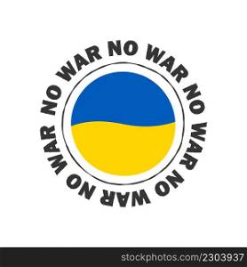 No to War. Stop war. Ukrainian flag badge. Vector illustration