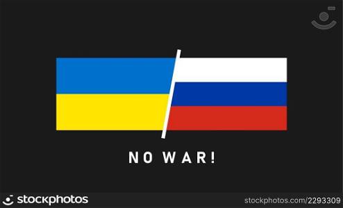 No war. Conflict between Russia and Ukraine. Attack on Ukraine. Flag of Ukraine and Russia. Vector illustration