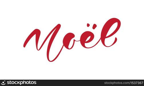 Noel vector calligraphic Christmas hand written text on french. Xmas holidays lettering for greeting card, poster, modern winter season postcard, brochure.. Noel vector calligraphic Christmas hand written text on french. Xmas holidays lettering for greeting card, poster, modern winter season postcard, brochure
