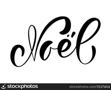 Noel vector calligraphic Christmas hand written text on french. Xmas holidays lettering for greeting card, poster, modern winter season postcard, brochure.. Noel vector calligraphic Christmas hand written text on french. Xmas holidays lettering for greeting card, poster, modern winter season postcard, brochure