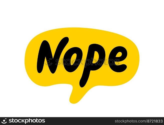 Nope speech bubble. Nope text on talk shape. Vector illustration yellow speech bubble. Hand drawn quote. Fashion patch badge, sticker, pin, icon, chat. Slang acronym. Print on shirt, banner. Nope speech bubble. Nope text on talk shape. Vector illustration yellow speech bubble.