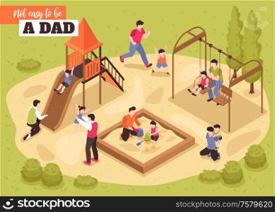 Not easy to be dad isometric background with fathers playing with their children on playground vector illustration