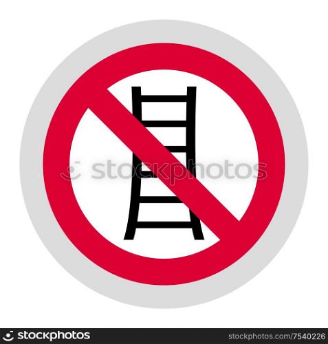 Not use ladders forbidden sign, modern round sticker. Forbidden sign, modern round sticker