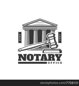 Notary office icon with judge gavel and lawyer court, legislation vector sign. Notary services of legal lawyer or law firm, juridical and jurisprudence in civil rights, law and juridical counselor. Notary office icon, judge gavel and lawyer court