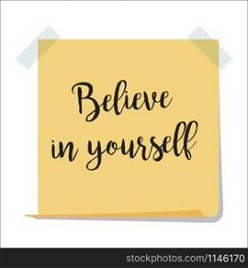 Note paper with motivation text believe in yourself, isolated on white background, vector illustration. Note with believe in yourself text
