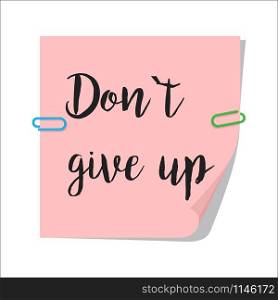 Note paper with motivation text dont give up, isolated on white background, vector illustration. Dont give up paper note