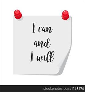 Note paper with motivation text I can and I will, isolated on white background, vector illustration. I can and I will note