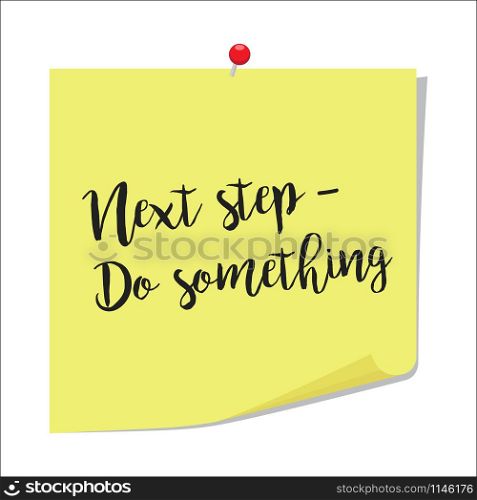 Note paper with motivation text next step do something, isolated on white background, vector illustration. Next step do something paper note