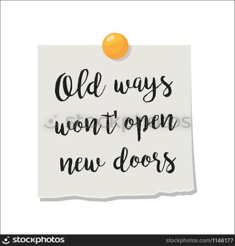 Note paper with motivation text old ways wont open new doors, isolated on white background, vector illustration. Note paper with motivation text