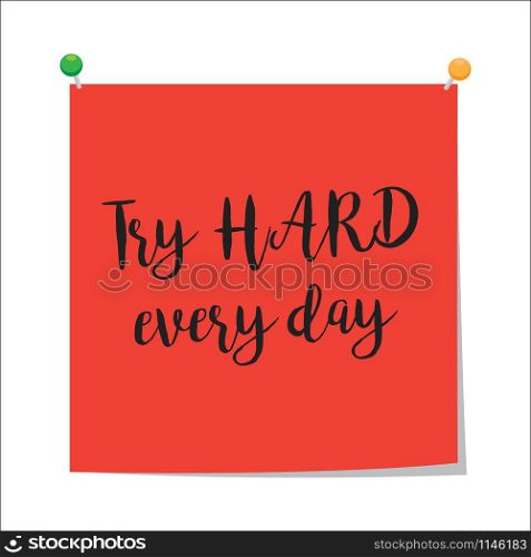 Note paper with motivation text try hard every day, isolated on white background, vector illustration. Try hard every day paper note