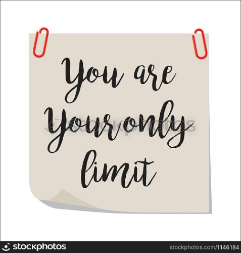 Note paper with motivation text you are your only limit, isolated on white background, vector illustration. Yyou are your only limit note