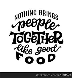 Nothing brings people together like good food. Hand lettering quote isolated on white background. Vector typography for posters, t shirts, cards, restaurants, cafe, food truck decor