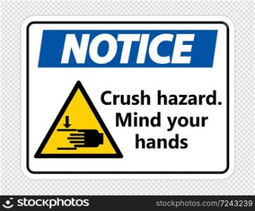 Notice crush hazard.Mind your hands Sign on transparent background,vector illustration