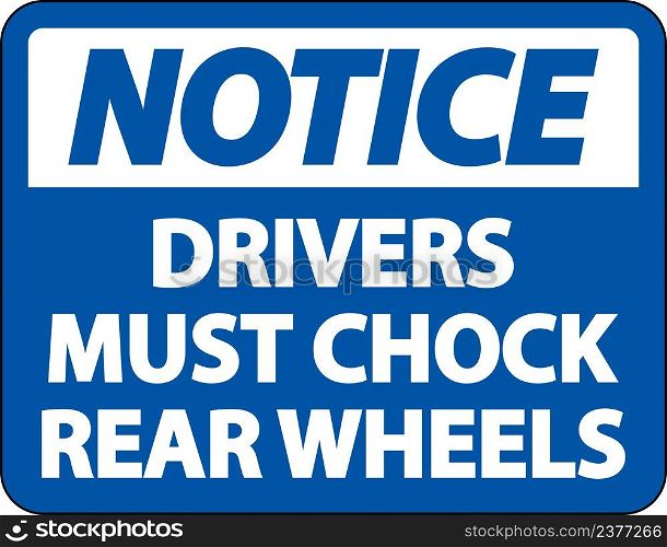 Notice Drivers Must Chock Wheels Label Sign On White Background