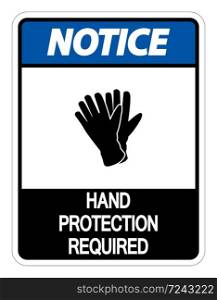 Notice Hand Protection Required Sign on white background,vector illustration