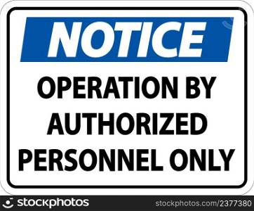Notice Operation By Authorized Label Sign On White Background