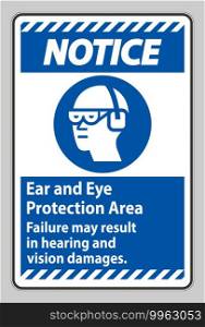 Notice Sign Ear And Eye Protection Area, Failure May Result In Hearing And Vision Damages