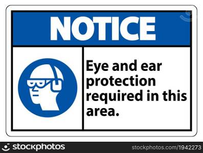 Notice Sign Eye And Ear Protection Required In This Area