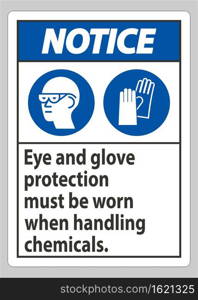 Notice Sign Eye And Glove Protection Must Be Worn When Handling Chemicals