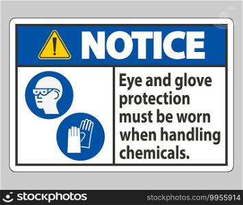 Notice Sign Eye And Glove Protection Must Be Worn When Handling Chemicals