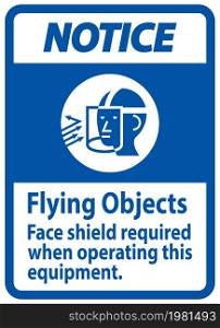 Notice Sign Flying Objects, Face Shield Required When Operating This Equipment