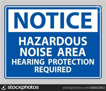 Notice Sign Hazardous Noise Area Hearing Protection Required