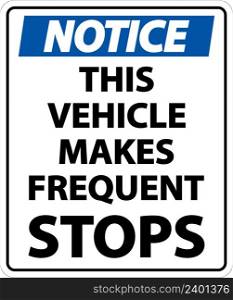 Notice This Vehicle Makes Frequent Stops Label On White Background