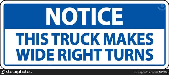 Notice Truck Makes Wide Right Turns Label Sign On White Background
