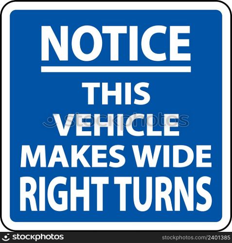 Notice Vehicle Makes Wide Right Turns Label On White Background