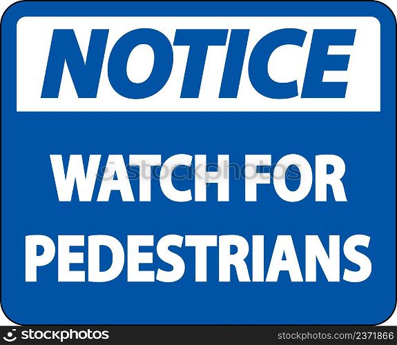 Notice Watch For Pedestrians Label Sign On White Background