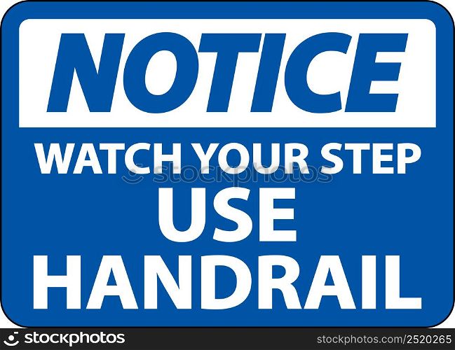 Notice Watch Your Step Use Handrail Sign On White Background