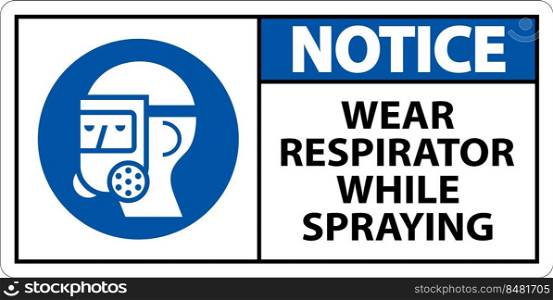 Notice Wear Respirator While Spraying Sign With Symbol