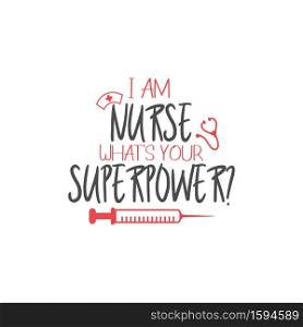 Nurse lettering quote typography. I am nurse what is your superpower