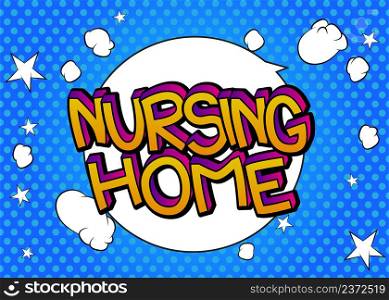 Nursing Home. Comic book word text on abstract comics background. Retro pop art style illustration.