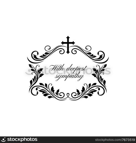 Obituary memorial lettering and floral ornament with cross isolated monochrome frame. Vector grief text with crucifix, flowers and leaves border, funeral inscription. Condolence message on gravestone. Deepest sympathy lettering, frame and cross