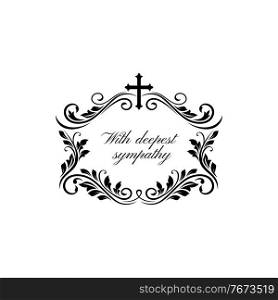 Obituary memorial lettering and floral ornament with cross isolated monochrome frame. Vector grief text with crucifix, flowers and leaves border, funeral inscription. Condolence message on gravestone. Deepest sympathy lettering, frame and cross