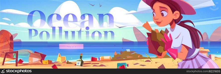 Ocean pollution cartoon web banner, woman clean up beach. Girl at sea shore polluted with plastic garbage and different kinds of trash and wastes around, save nature eco concept, vector illustration. Ocean pollution cartoon web banner, clean up beach