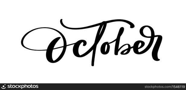 October Vector ink lettering. Handwriting black on white word. Modern calligraphy style. Brush pen.. October Vector ink lettering. Handwriting black on white word. Modern calligraphy style. Brush pen