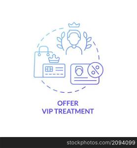 Offer vip treatment blue gradient concept icon. Exclusive membership. Customer service abstract idea thin line illustration. Isolated outline drawing. Roboto-Medium, Myriad Pro-Bold fonts used. Offer vip treatment blue gradient concept icon