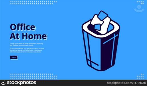 Office at home banner. Remote work concept. Vector landing page of home freelance with isometric icon of trash can, dustbin with paper waste on blue background. Landing page of home office with trash can