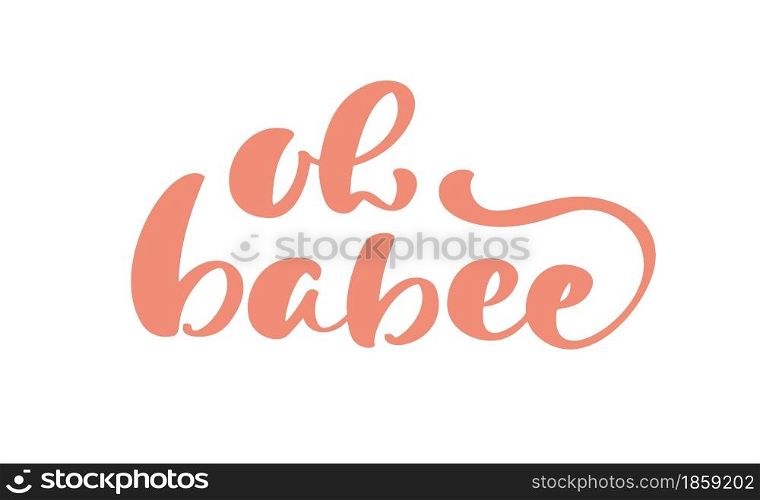 Oh babee calligraphy lettering baby text. Vector hand lettering kids quote isolated on white background. Concept for logo honey, textile, typography poster, print.. Oh babee calligraphy lettering baby text. Vector hand lettering kids quote isolated on white background. Concept for logo honey, textile, typography poster, print